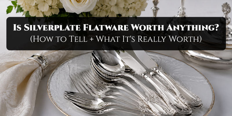 Is Silverplate Flatware Worth Anything? (How to Tell + What It's Really Worth)