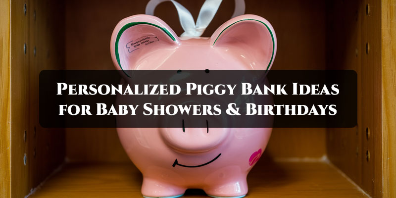 Personalized Piggy Bank Ideas for Baby Showers & Birthdays