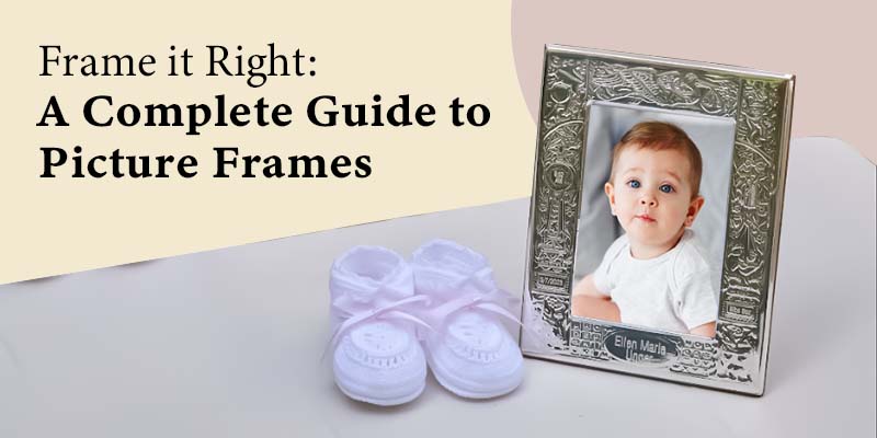 Frame It Right: A Complete Guide to Picture Frames