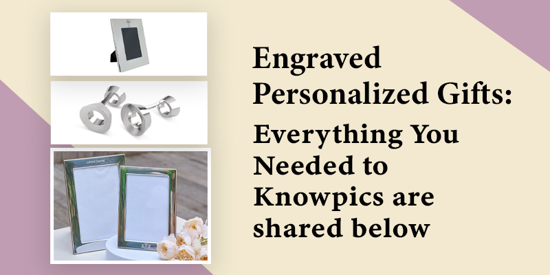 Engraved Personalized Gifts: Everything You Needed to Know
