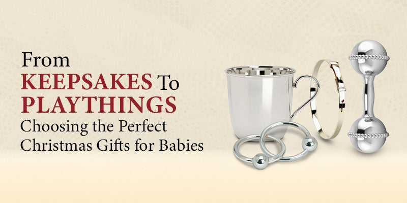 From Keepsakes to Playthings - Choosing the Perfect Christmas Gifts for Babies