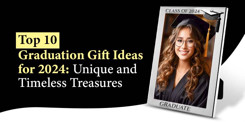 Top 10 Graduation Gift Ideas for 2024: Unique and Timeless Treasures