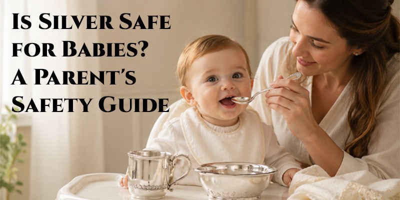 Is Silver Safe for Babies? A Parent's Safety Guide