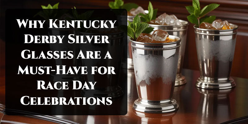 Why Kentucky Derby Silver Glasses Are a Must-Have for Race Day Celebrations